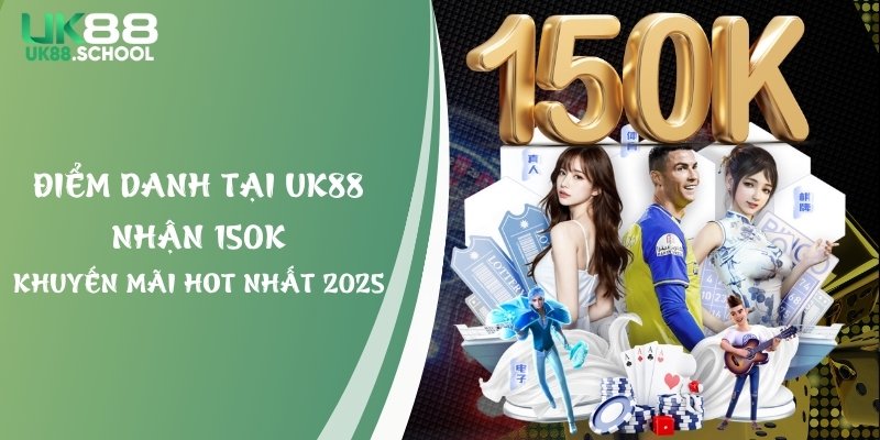 Điểm Danh Tại UK88 Nhận 150K - Khuyến Mãi Hot Nhất 2025